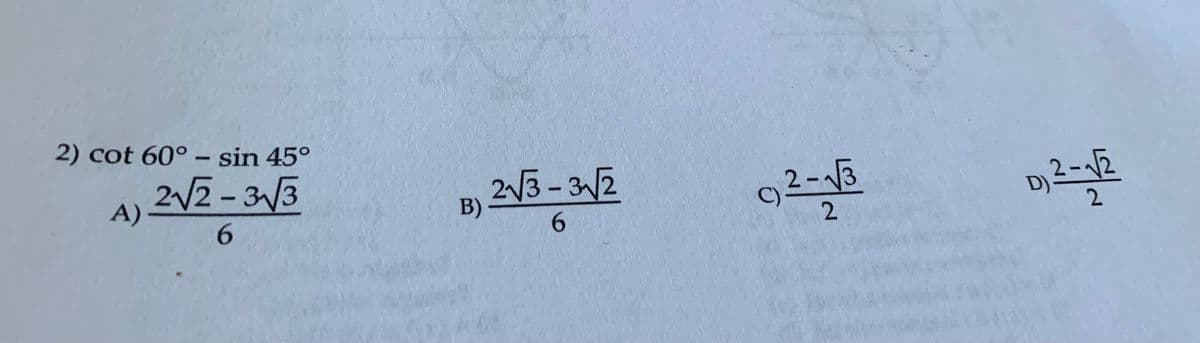 2) cot 60° - sin 45°
2√2-3√3
6
A)
B) 2√3-3√√2
6
C) ²-√3
2
D) 2-1/2
2