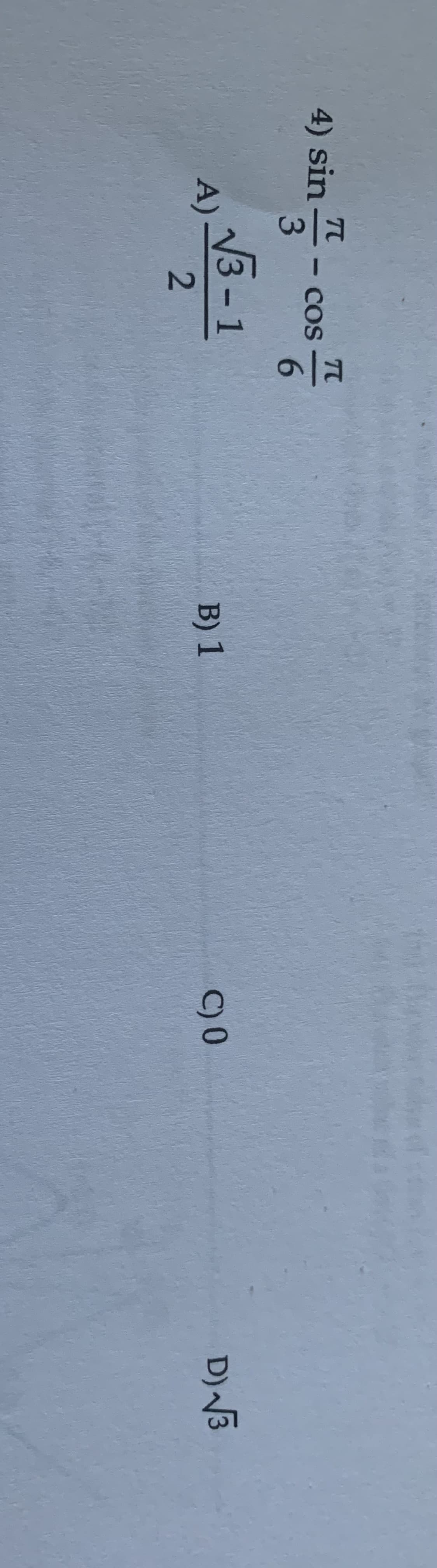 4) sin 플
3
A)
- COS
√3-1
2
T
6
B) 1
CO
D) S3