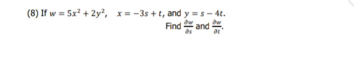 (8) If w = 5x² + 2y², x= -3s+t, and y = s – 4t.
Əw
Find and
at
as
