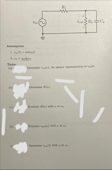 R1
Vin
Vout
R2
C2
Assumption
1. V (t) - cos(wot)
%3D
2. wo=
Tasks:
(a)
Determine vi (), the phasor representation of t(t).
(b)
Determine H(w).
(c)
Evaluate H(uw) with w at wo-
(a)
Evaluate vout (w) with w at wo
(e
Determine vout (t) with w at wg
