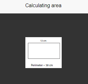 Calculating area
12 cm
Perimeter = 38 cm
