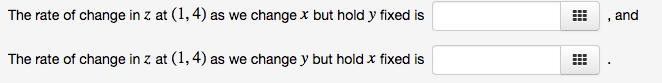 The rate of change in z. at (1,4) as we change x but hold y fixed is
The rate of change in z. at (1,4) as we change y but hold x fixed is
and