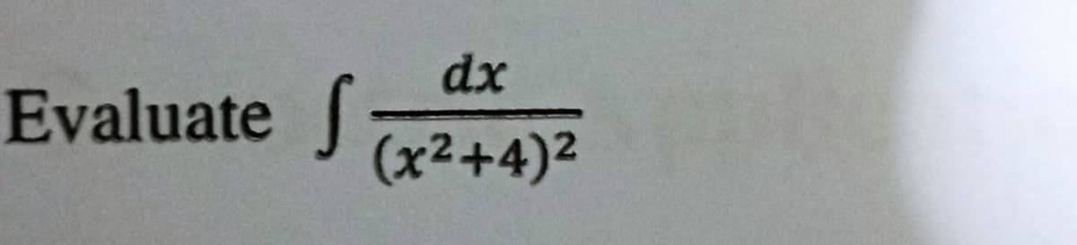 Evaluate S
dx
(x²+4)²