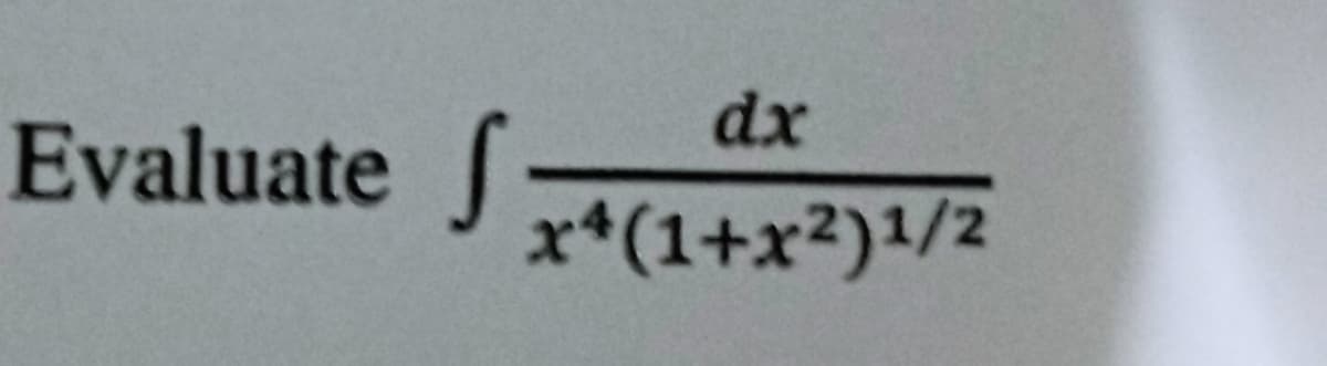 Evaluate f
dx
x4(1+x²)1/2