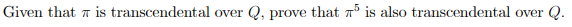 Given that a is transcendental over Q, prove that n° is also transcendental over
Q.
