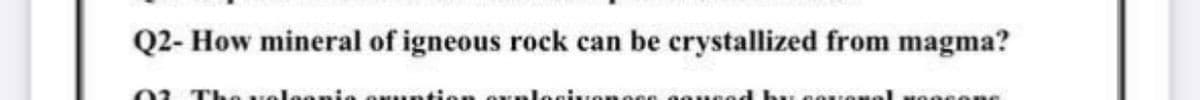 Q2- How mineral of igneous rock can be crystallized from magma?
02 The vel
