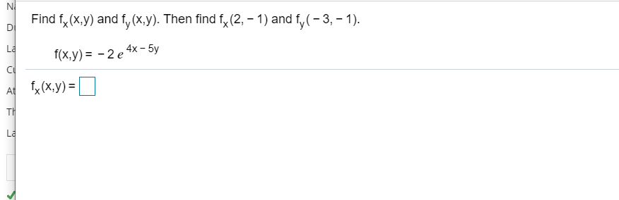 Find fy (x,y) and fy (x,y). Then find f,x(2, – 1) and f,(- 3, – 1).
La
f(x,y) = - 2 e 4x - 5y
At fx (x,y) = D
TH
La
