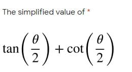 The simplified value of *
tan
2
() -«(?)
+ cot
2
