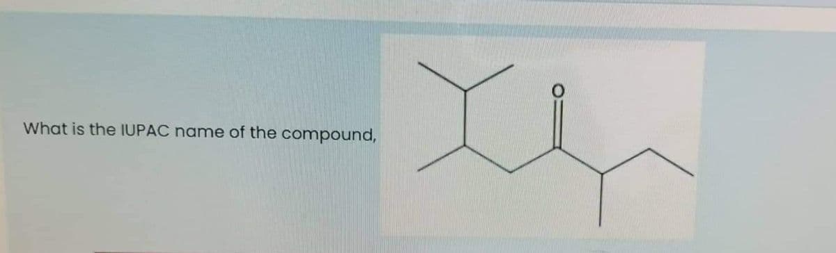 What is the IUPAC name of the compound,
