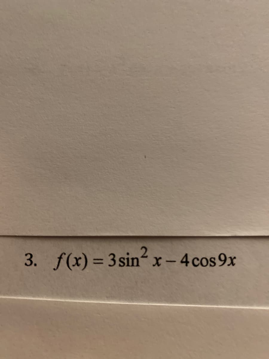 3. f(x) = 3 sin²x - 4 cos 9x