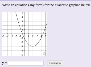 Write an equation (any form) for the quadratic graphed below
y=
Preview
%3D
