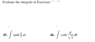 Evaluate the integrals in Exercises
45.
tanh dx
46.
coth
de
