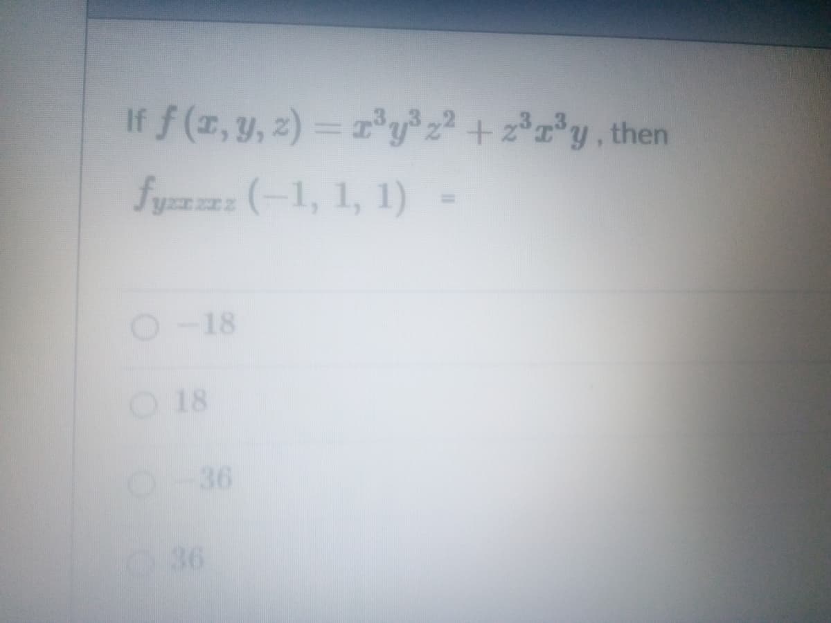 If f (z, y, 2) = 'y z2 + zr*y, then
fyn (-1, 1, 1)-
O-18
O 18
36
36
