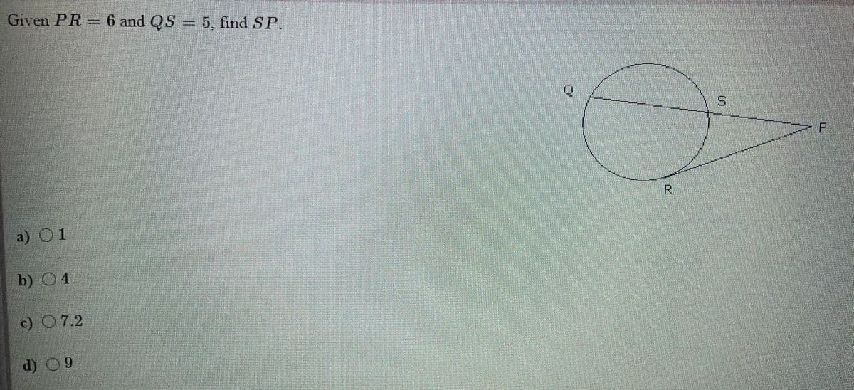 Given PR 6 and QS 5, find SP.
R.
a) OF
b) 4
c) 07.2
d) 09
