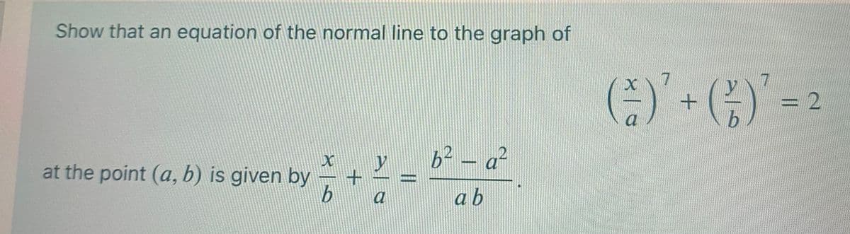 Show that an equation of the normal line to the graph of
a
b.
b² – a²
at the point (a, b) is given by
a
ab
