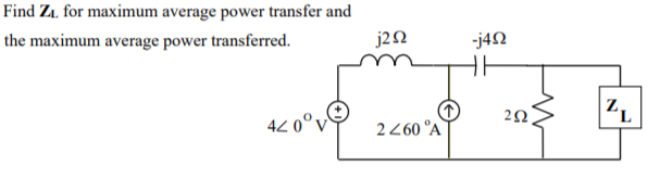 Find Z1, for maximum average power transfer and
the maximum average power transferred.
j22
-j4N
2Ω
42 0°v
2260 °A
