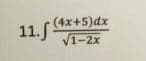 11.f (4x+5)dx
√1-2x