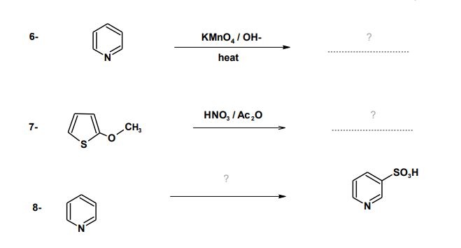 6-
KMNO, / OH-
?
heat
HNO, / Ac,0
?
7-
CH,
H'OS
8-
