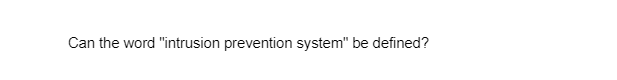 Can the word "intrusion prevention system" be defined?