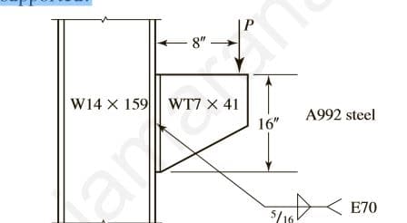 8" -
W14 X 159 WT7 X 41
16"
A992 steel
amt
5/16
E70
