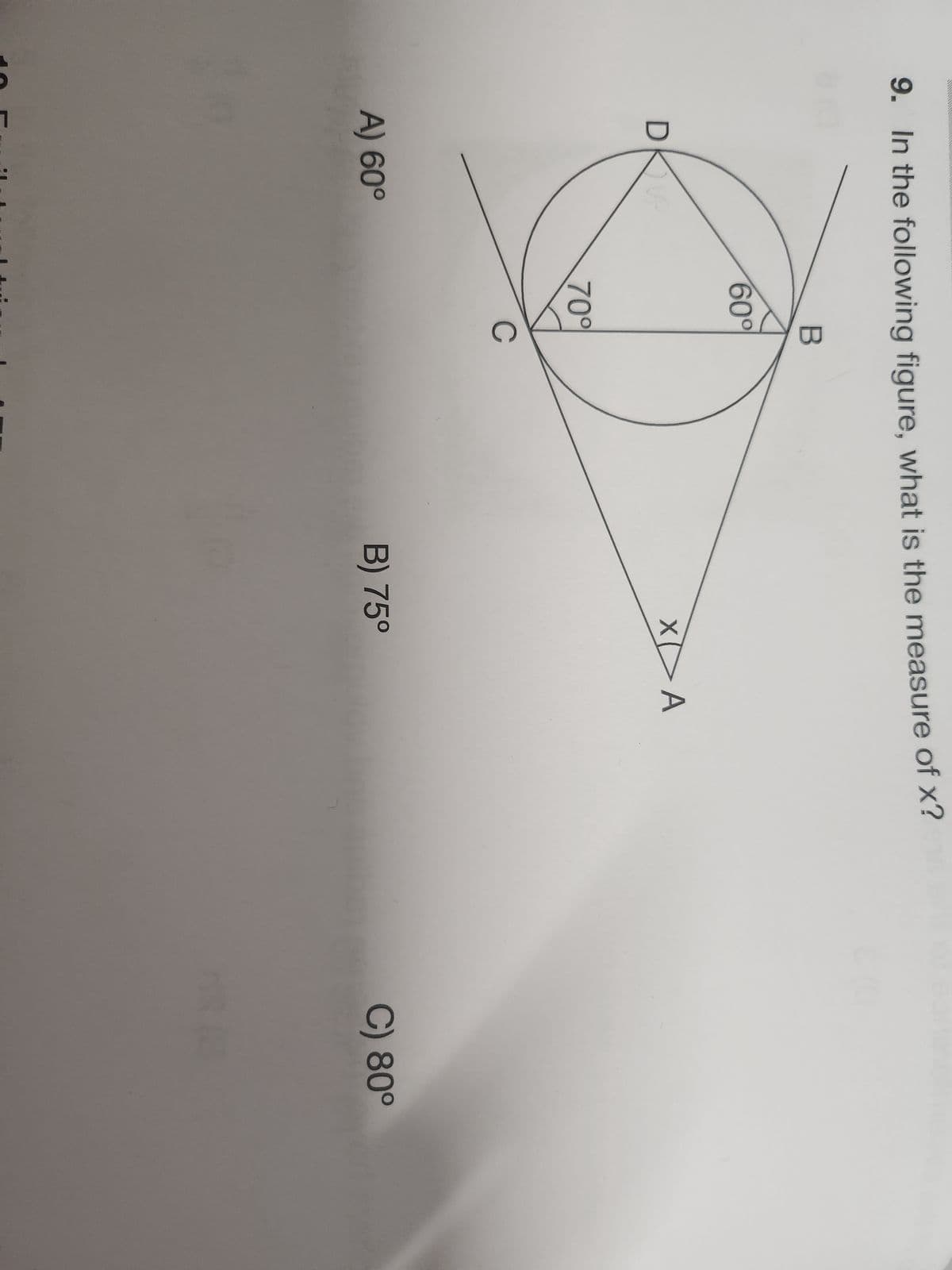 9. In the following figure, what is the measure of x?
DKV
A) 60°
B
60°
70°
C
XDA
B) 75⁰
C) 80⁰