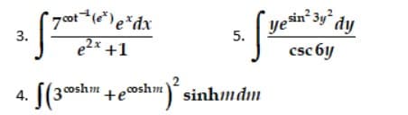 resin²3y° dy
'70ot(e)e*dx
e2x +1
ye
csc 6y
3.
5.
oshm sinhmdm
4.
coshm
sinh/mdm
