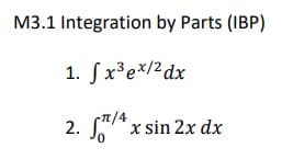 M3.1 Integration by Parts (IBP)
1. fx³e*/2dx
SH/A x sin 2x dx
2.
