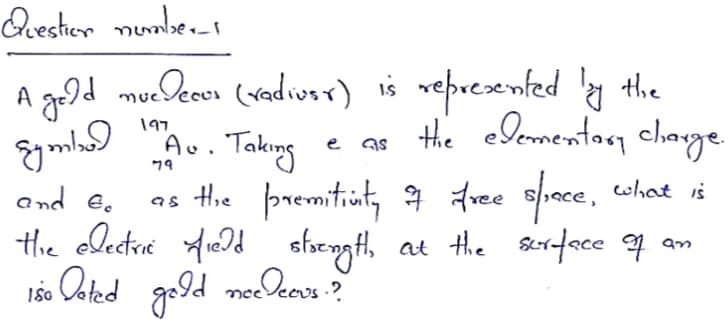 Qvesher numbe.s
A gold mueDcoon (vradivrr) is represented y the
gm9 A.
as the premitiot, 9 free sfrece,
the olectre fd afrength,
197
Takong
e as the elementacy charge.
and e.
what is
co
at the Srface 4
160 Ooted gold
