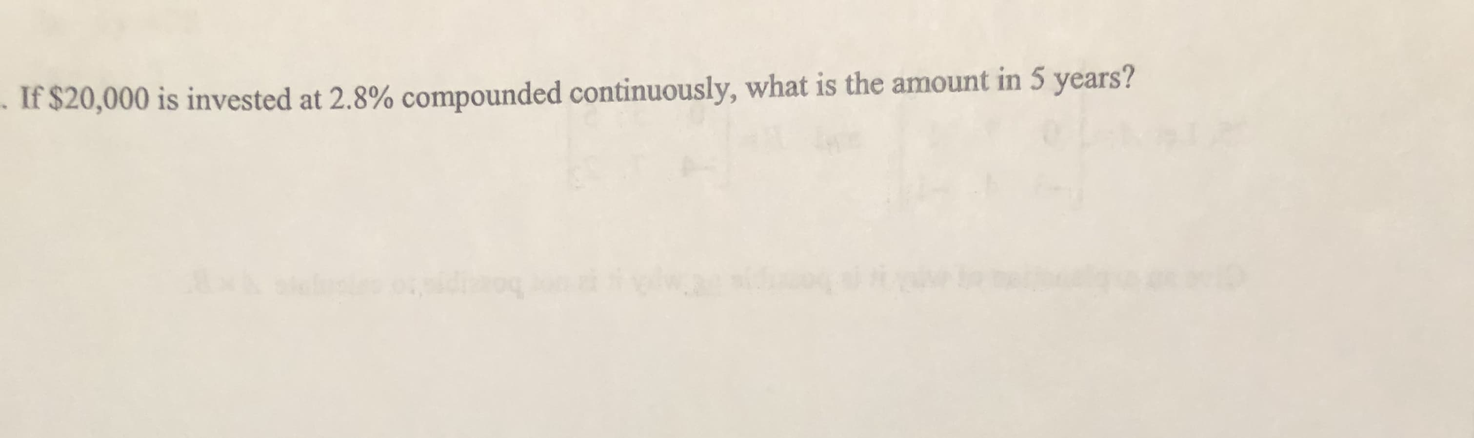 If $20,000 is invested at 2.8% compounded continuously, what is the amount in 5 years?
