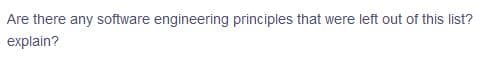 Are there any software engineering principles that were left out of this list?
explain?