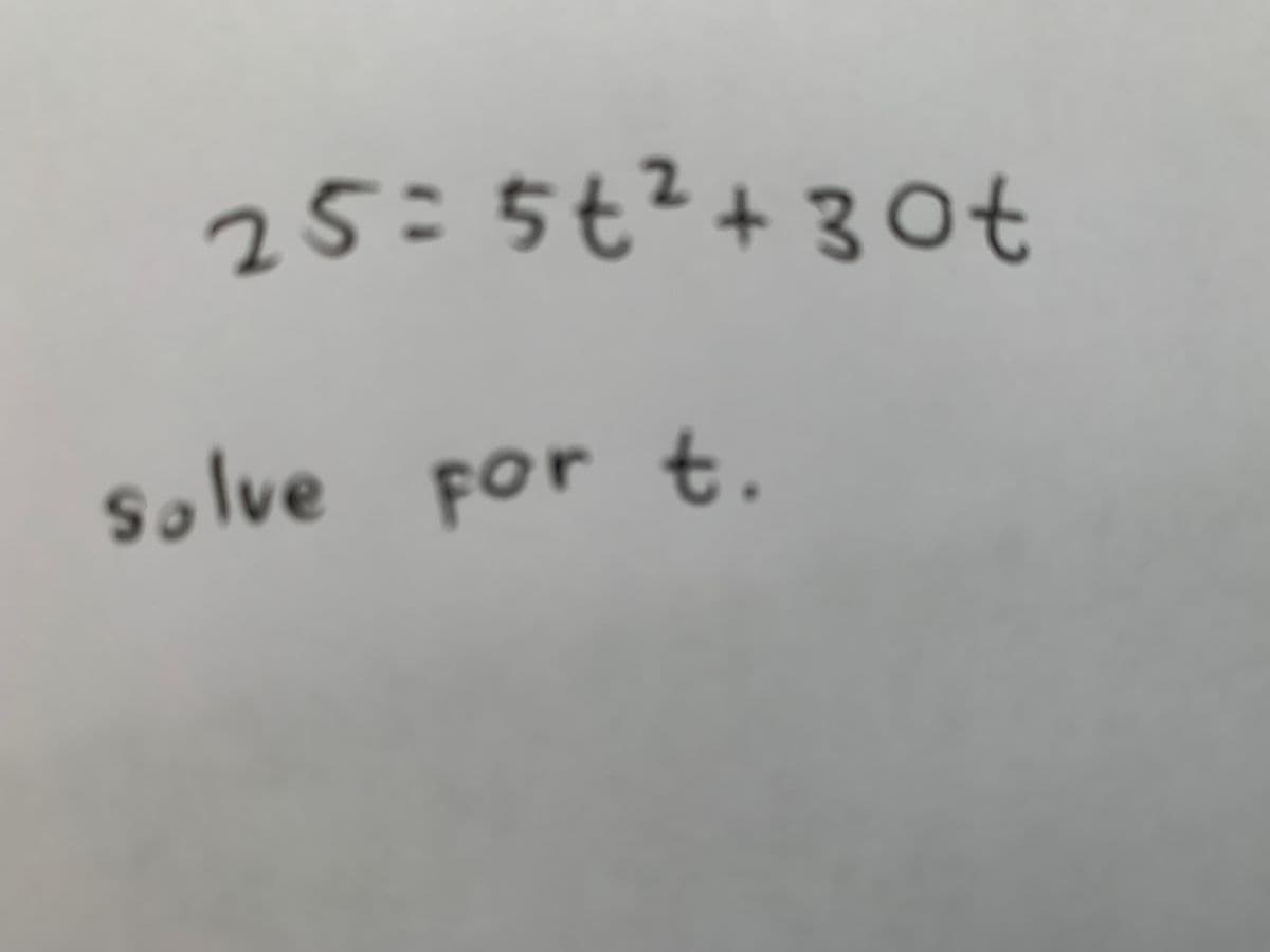 For t.
25:5¢?+30t
solve por t.
