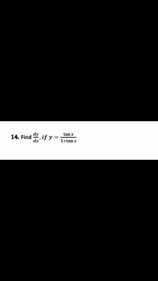 14. Find , if y =
tan x
1+tan x
