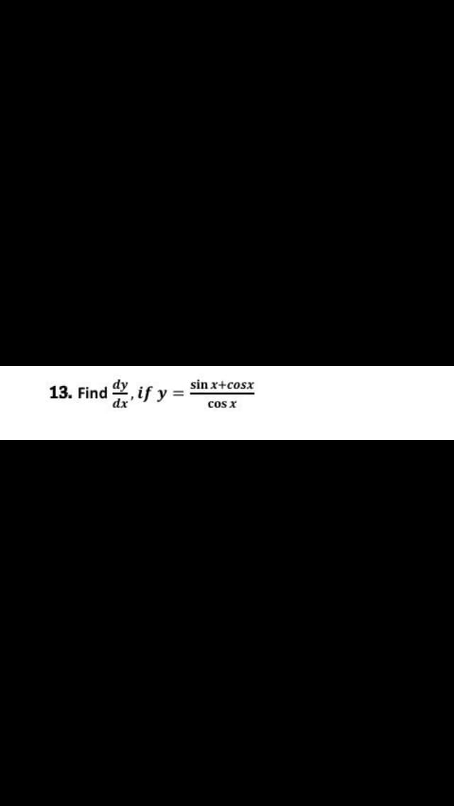 sin x+cosx
13. Find , if y =
dx
cos x
