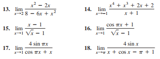 x - 2r
x* + x³ + 2x + 2
13. lim
28 - 6x + x*
14. lim
x + 1
cos TX +1
VA - 1
x - 1
15. lim
16. lim
I Vx - 1
ri
4 sin Tx
4 sin x
17. lim
i cos Tx + x
18. lim
X + cos x - 7 + 1
