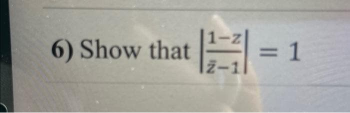 1-z
2-1
6) Show that =
= 1