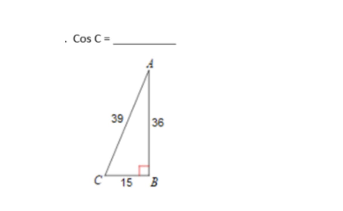 . Cos C =
39
36
C 15
