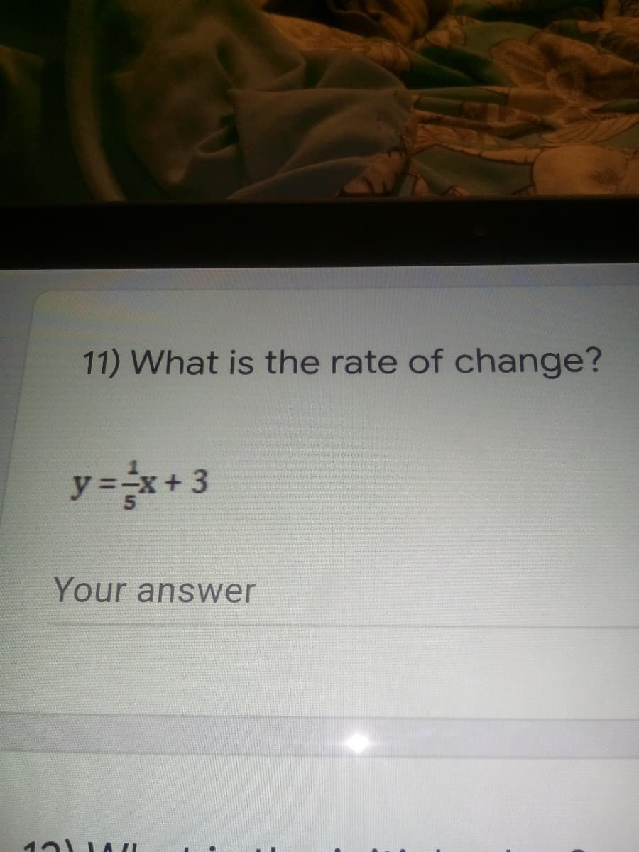 11) What is the rate of change?
y=x+3
Your answer
