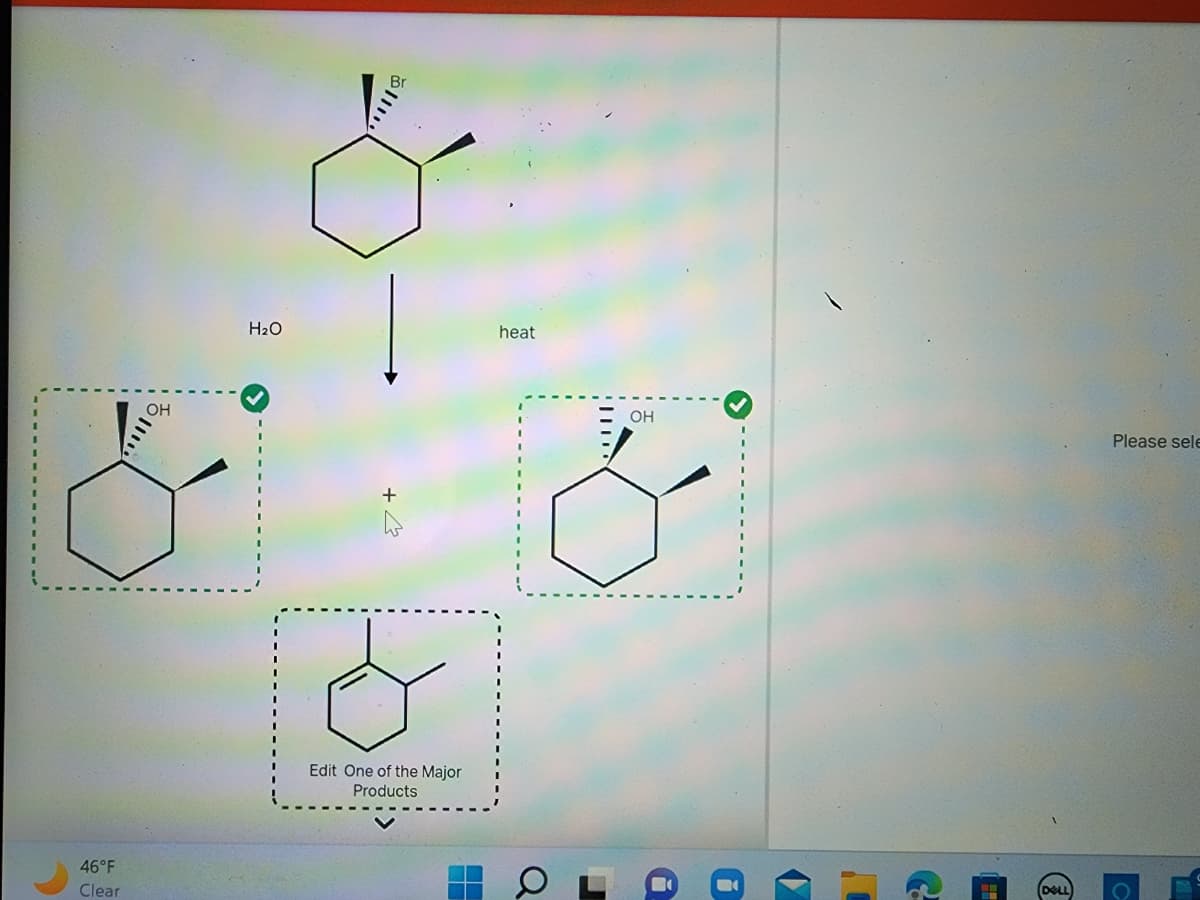 46°F
Clear
OH
H₂O
Edit One of the Major
Products
■
heat
Q
من
r
OH
8
0
(
C
G
DELL
Please sele