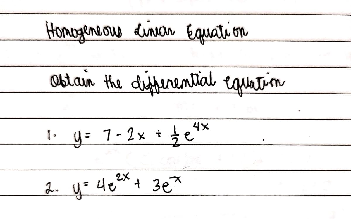 Homogeneow Linan Equati on
Oblain the differental equation
4x
I. y= 7-2x + e
2X
2.
y=
