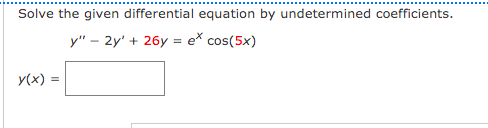 Solve the given differential equation by undetermined coefficients.
y" – 2y' + 26y = e* cos(5x)
y(x) =
