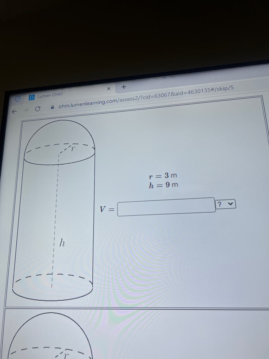O
←
1
Lumen OHM
с
1
X
+
✰ ohm.lumenlearning.com/assess2/?cid=63067&aid=4630135#/skip/5
V =
r = 3m
h = 9m
? V