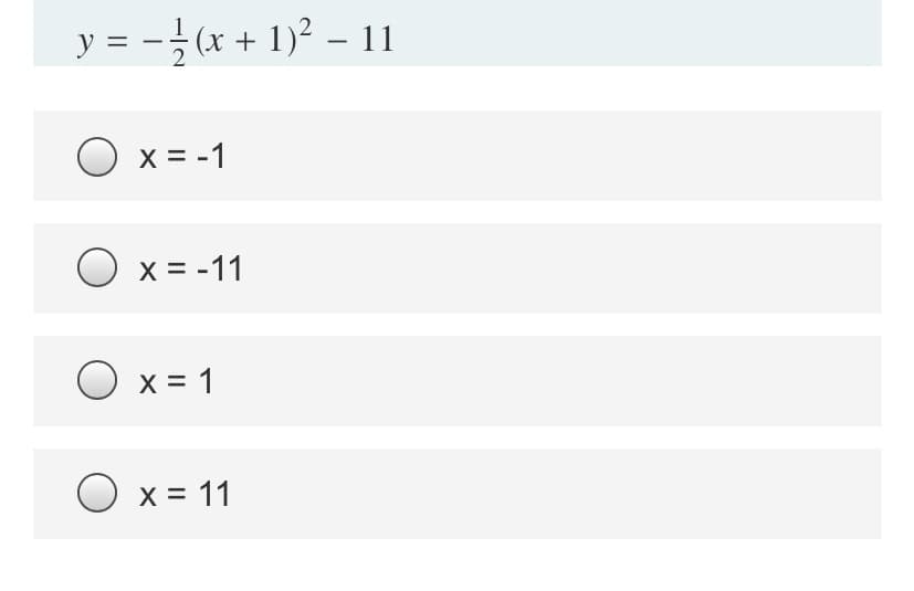 y = -÷(x + 1)² – 11
O x = -1
x = -11
O x = 1
O x = 11
