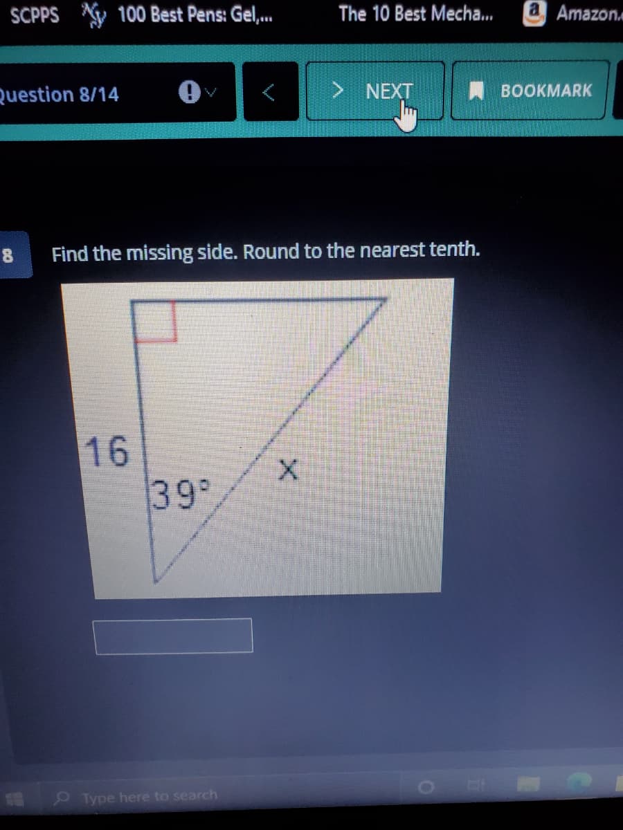 SCPPS y 100 Best Pens: Gel,.
The 10 Best Mecha...
a Amazon.
Question 8/14
> NEXT
A BOOKMARK
8
Find the missing side. Round to the nearest tenth.
16
39
O Type here to search
