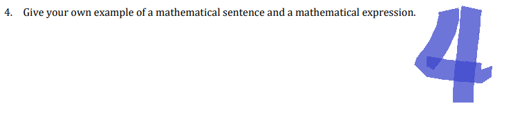 4. Give your own example of a mathematical sentence and a mathematical expression.
4