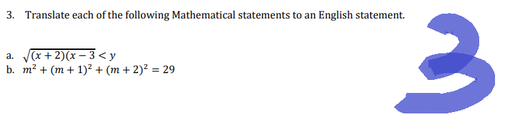 3. Translate each of the following Mathematical statements to an English statement.
a. √√(x + 2)(x-3<y
b. m² + (m + 1)² + (m + 2)² = 29
3