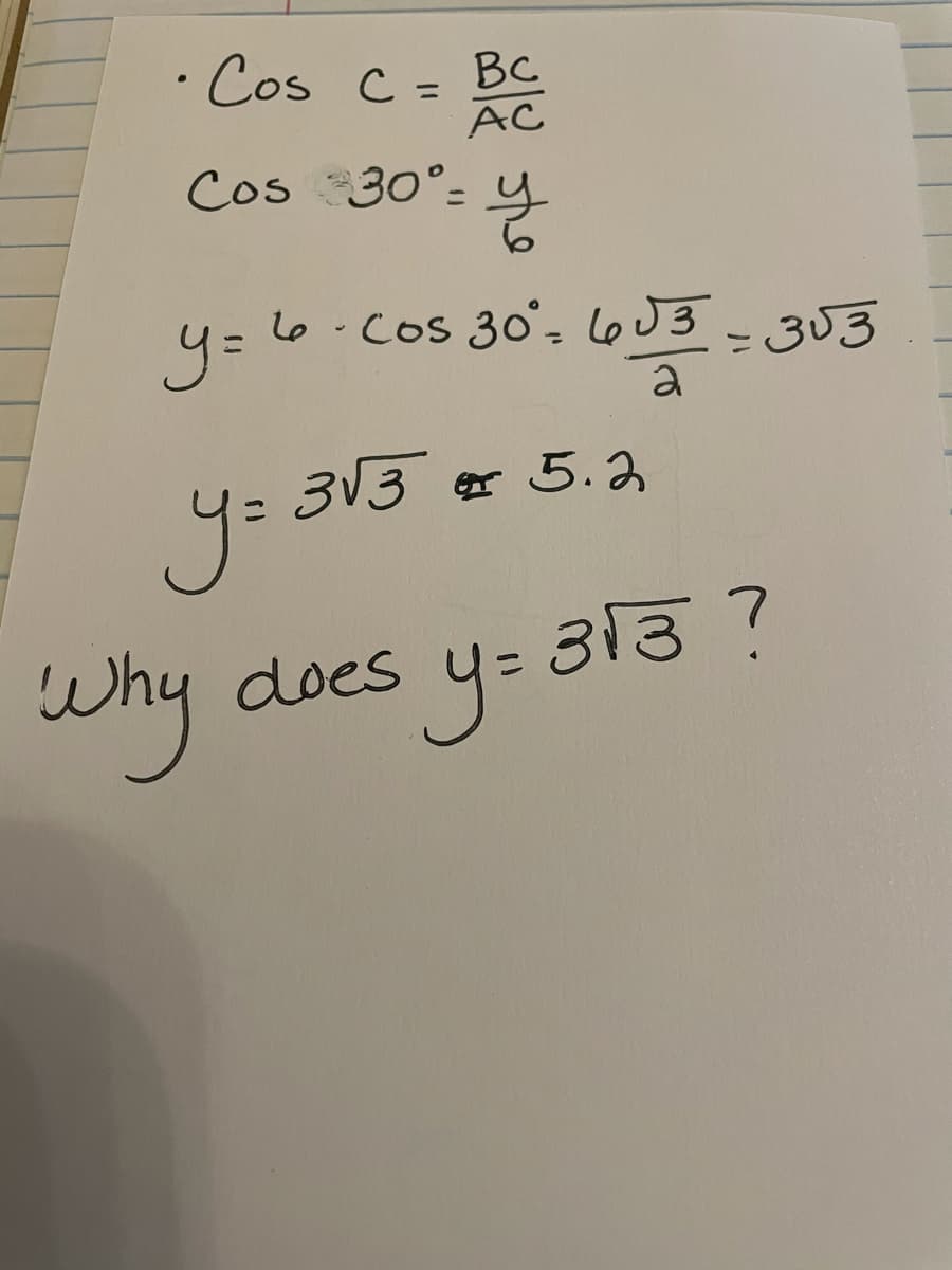 ·Cos C= BC
AC
%3D
Cos 30°: y
y=
Cos 30'- L6J3-303
a
3V3 5.3
yo
Why does y- 313?
