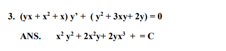 3. (yx + x² + x) y² + (y² + 3xy+ 2y) = 0
ANS.
x²y² + 2x²y+ 2yx³ + = C