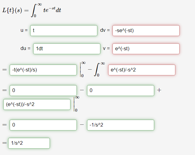 00
L{t}(s) = |
te st dt
u =
dv = -se^(-st)
%3D
du = 1dt
v = e^(-st)
00
00
-t(e^(-st)/s)
e^(-st)/-s^2
(e^(-st))/-s^2
-1/s^2
1/s^2
