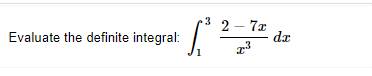 2 – 7x
dz
23
Evaluate the definite integral:
