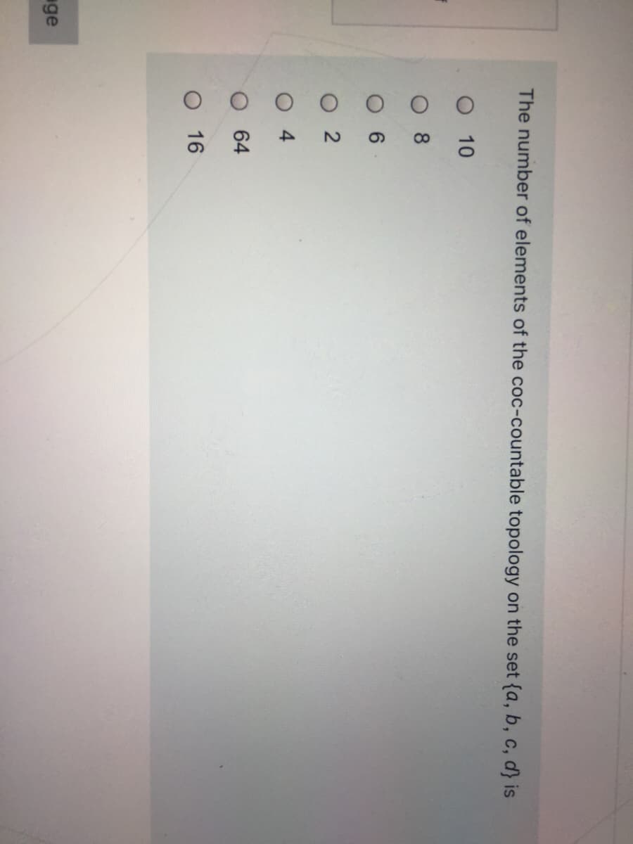 The number of elements of the coc-countable topology on the set {a, b, c, d} is
O 10
O 8
O 6
64
O 16
ge
